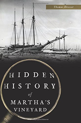 Thomas Dresser book: Hidden History of Martha's Vineyard